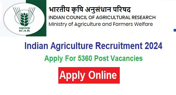 Indian Agriculture (ICAR) Recruitment 2024 for Various Agricultural 5360+ Posts , Apply Online